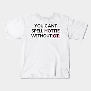 Can’t spell hottie without OT Kids T-Shirt